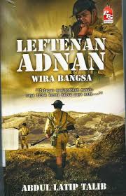 Sinopsis Novel Leftenan Adnan Wira Bangsa Laman Komsas Antologi Dan Novel Terkini