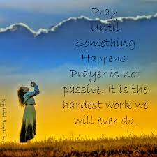 Push Pray Until Something Happens Pray Until Something Happens Faith In God Prayers