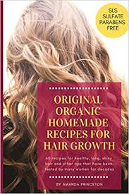 Foods you should avoid for healthy hair growth. Original Organic Homemade Recipes For Hair Growth 60 Recipes For Healthy Long Shiny Hair And Other Tips That Have Been Tested By Many Women For Decades Princeton Amanda 9781729694169 Amazon Com Books