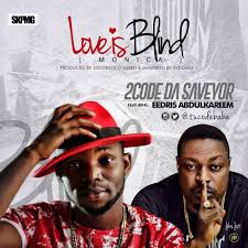Eedris abdulkareem — say no 03:20. 2code Ft Eedris Abdulkareem Love Is Blind Monica Prod Solokeyz By 2code Da Saveyor