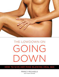 The Lowdown on Going Down: How to Give Her Mind-Blowing Oral Sex: Michaels,  Marcy, Desalle, Marie: 9780767916578: Amazon.com: Books