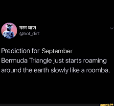 Hot Dirt Prediction For September Bermuda Triangle Just Starts Roaming Around The Earth Slowly Like A Roomba Ifunny