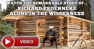 He lived his last four years in california with his brother. Alone In The Wilderness A Documentary Of Dick Proenneke His Cabin