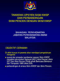 Kumpulan wang amanah pencen can be abbreviated as kwap. Tawaran Opsyen Dan Perbandingan