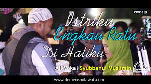 Check spelling or type a new query. Istriku Engkau Ratu Di Hatiku Syubbanul Muslimin Lirik Mp3 Demen Sholawat