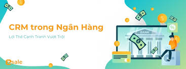 CRM trong Ngân Hàng: Lợi Thế Vượt Suy Thoái 2023