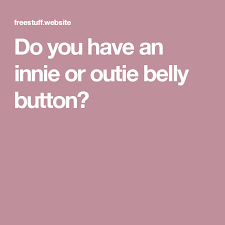 Do You Have An Innie Or Outie Belly Button Belly Button Innie Or Outie Belly