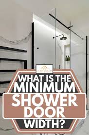 For example, a shower curtain might make taking a bath more comfortable, but a clear glass shower door might make the room feel larger. What Is The Minimum Shower Door Width Home Decor Bliss