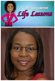 Life Lessons: Tangela Walker-Craft : Good Enough Mother