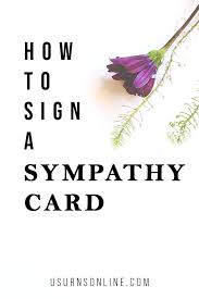 Sympathy cards are never easy to write. How To Sign A Sympathy Card Urns Online