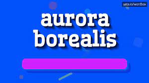 How to say aurora in english? Aurora Borealis How To Pronounce It Youtube