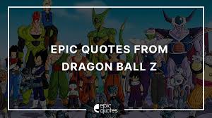 Tackle life with as much energy as goku! Epic Inspirational Quotes From Dragon Ball Z