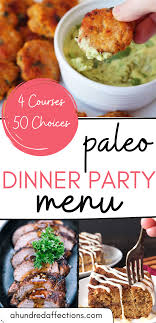 If you have a vegan or someone with a lactose. Delicious Whole30 Paleo 4 Course Dinner Party Menu Paleo Dinner Party Dinner Party Main Course Dinner Party Mains
