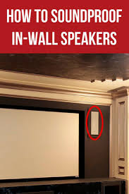 How To Soundproof In Wall And In Ceiling Speakers The Right Way Sound Proofing In Wall Speakers Ceiling Speakers