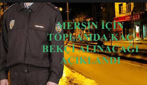 Is Ilanlari Mersinmersin Icin Kac Tane Bekci Alimi Yapilacak Is Ilanlari Mersin