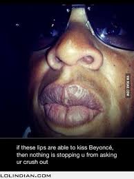 If These Lips Can Kiss Beyonce There Is Nothing Stopping You From Asking Your Crush Out Funny Black Memes Beyonce Memes Funny Memes