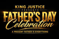 KING JUSTICE FATHERS DAY CELEBRATION