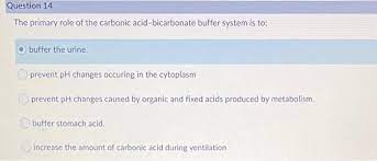 Solved Question 14 The Primary Role Of The Carbonic Chegg Com