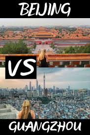 Living In Beijing Vs Guangzhou In China Beijing Travel Beijing Guangzhou