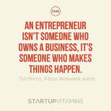 Startup Quotes An Entrepreneur Isn T Someone Who Owns A Startup Quotes Business Motivational Quotes Business Quotes