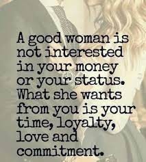 Or Lack Of Time And Money What She Wants From You Are Your Time Loyalty Love And Commitment Wonder Quotes Good Woman Quotes True Love Quotes