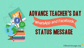 So, try to meet your teachers on the day and convey your wishes. Advance Teachers Day Wishes Messages And Whatsapp Status