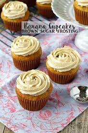 Banana Cupcakes With Brown Sugar Frosting This Silly Girl S Kitchen Recipe Banana Dessert Recipes Banana Cupcakes Banana Dessert