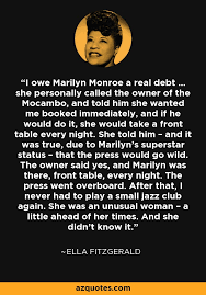 Nun, meine lieblingsperson, und ich liebe sie sowohl als person als auch als sängerin. Ella Fitzgerald Quote I Owe Marilyn Monroe A Real Debt She Personally