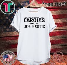 I'm joe exotics shirt and i'm here to share my life after joe with you all. In A World Full Of Caroles Be A Joe Exotic T Shirt Hoodie Sweater And Long Sleeve