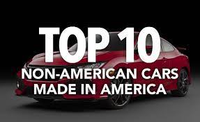 The original is considered a. Top 10 Non American Cars Made In America Autoguide Com News