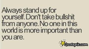 Quotes about standing something miss dunne capably summed up the affirmative by stating that if we dont stand for something. 23 Motivational Quotes About Standing Up For Yourself Quotes Collections