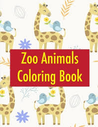 The coloring can help the child create their abilities and allow them to use their creativeness. Zoo Animals Coloring Book Baby Cute Animals Design And Pets Coloring Pages For Boys Girls Children Wild Animals 11 Paperback The Book Table