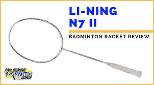 li ning n7ii badminton racket written review paul stewart