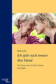 Ich weiß momentan nicht wie ich damit umgehen soll. Wenn Die Mutter Stirbt Ruth Eder Uber Den Tod Und Ihr Buch Ich Spur Noch Immer Ihre Hand 17 09 2020