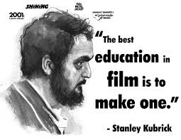 List 100 wise famous quotes about filmmaking: The Best Education In Film Is To Make One Stanley Kubrick Filmmaking Dubai Abudhabi Qoutes Filmmaking Quotes Quote Of The Week Stanley Kubrick