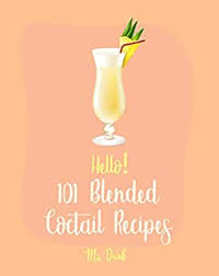 Check spelling or type a new query. Hello 101 Blended Cocktail Recipes Best Blended Cocktail Cookbook Ever For Beginners Martini Recipe Tequila Recipes Mojito Recipes Margarita Cookbook Recipe Book Book 1 English Edition Ebook Drink Ms Amazon De Kindle Shop