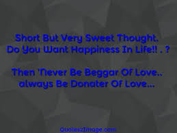 21 short sweet life famous quotes: Short But Very Sweet Thought Do You Want Happiness In Life Then Sweet Life Quotes Life Quotes Life