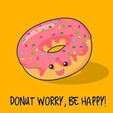 Check spelling or type a new query. Lol The Song Came On In My Head When I Read This Donut Quotes Funny Funny Food Puns Punny Puns