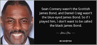 The egg… for your life. Idris Elba Quote Sean Connery Wasn T The Scottish James Bond And Daniel Craig