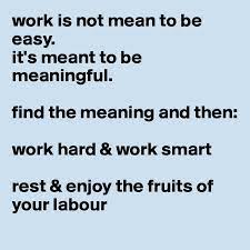 Still having difficulties with 'fruits of labor' test our online english lessons and receive a free level assessment! Work Is Not Mean To Be Easy It S Meant To Be Meaningful Find The Meaning And Then Work Hard Work Smart Rest Enjoy The Fruits Of Your Labour Post