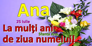 La multi ani de sfanta ana. 25 Iulie Sfanta Ana La MulÈi Ani De Ziua Numelui Ana Felicitari De Ziua Numelui Cu Numele Ana Felicitaricunume Com