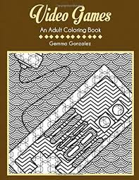 • if something doesn't seem right to you, report it to the moderators. Video Games An Adult Coloring Book A Video Games Coloring Book For Adults Gonzalez Gemma 9781717878434 Amazon Com Books