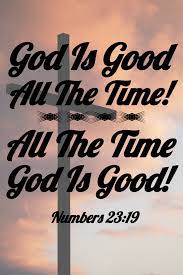 God Is Good All The Time All The Time God Is Good God Is Good Christian Quotes Inspirational Opposite Words