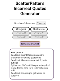 Prompt from scatterpatter's incorrect quotes generator, let me know if you like the comics, i'm new at making them. Scatterpatter S Incorrect Quotes Generator Number Of Characters Two Spiderman Person C Person D Person E Person F Generate Prompt Your Prompt Deadpool I Went Through An Entire Character Arc During Quarantine Deadpool