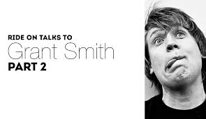 Ride On Talks to Grant Smith PART 2