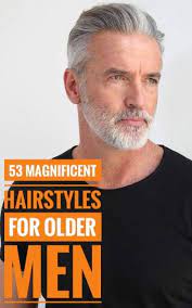 53 Magnificent Hairstyles For Older Men Older Mens Hairstyles Beard Styles For Older Men Best Hairstyles For Older Men