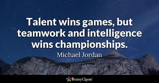 Talent Wins Games But Teamwork And Intelligence Wins Championships Michael Jordan Michael Jordan Quotes Jordan Quotes Michael Jordan Quotes Gambling Quotes