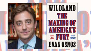 A conversation with The New Yorker's Evan Osnos, author of Wildland: The  making of America's fury