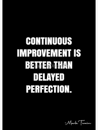  Continuous Improvement Is Better Than Delayed Perfection Mark Twain Quote Qwob Poster Graphix Poster By Graphixdi Mark Twain Quotes Quote Posters Quotes