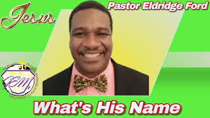 What's His Name l Pastor Eldridge Ford l Global Evangelistic Ministries
